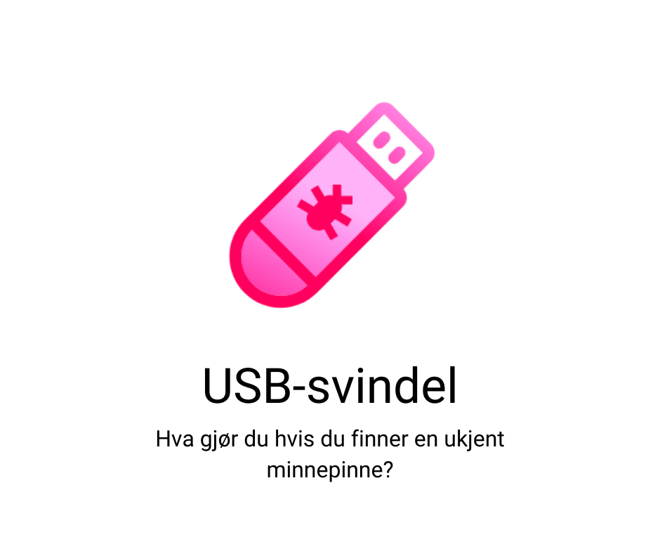 USB-svindel
Hva gjør du hvis du finner en ukjent minnepinne?
